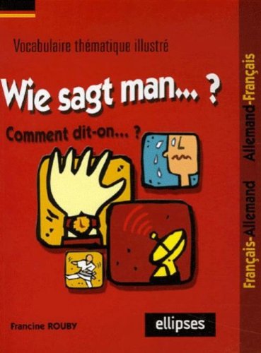 Wie sagt man... : Vocabulaire thématique Français/Allemand von Ellipses Marketing