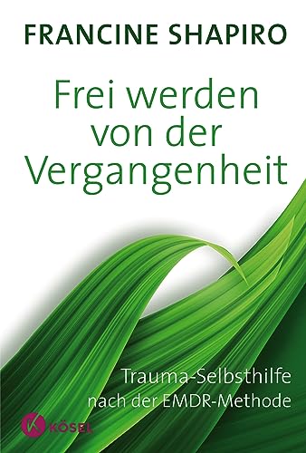 Frei werden von der Vergangenheit: Trauma-Selbsthilfe nach der EMDR-Methode von Ksel-Verlag