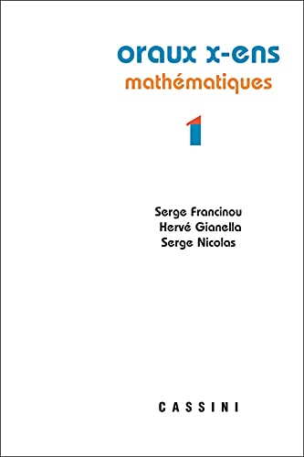 Oraux X-ENS mathématiques vol 1: Mathématiques Volume 1