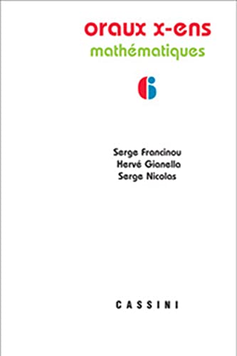 Oraux X-ENS mathématiques vol 6: Mathématiques Volume 6