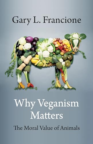 Why Veganism Matters: The Moral Value of Animals (Critical Perspectives on Animals: Theory, Culture, Science, and Law) von Columbia University Press