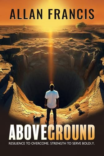 Above Ground: Resilience to Overcome. Strength to Serve Boldly. von Joan of Arc Publishing