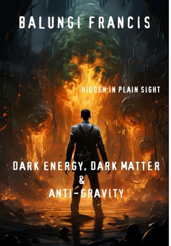 Dark Energy, Dark Matter and Anti-Gravity: Hidden in Plain Sight (Hot Science) von Blurb