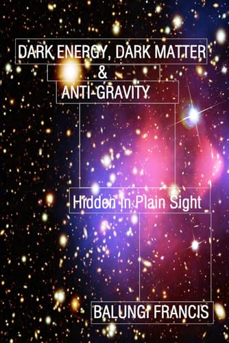 Dark Energy, Dark Matter and Anti-Gravity: Hidden in Plain Sight (Hot Science) von Independently published
