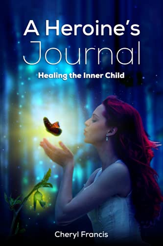A Heroine’s JOURNAL: Healing the Inner Child von 10-10-10 Publishing