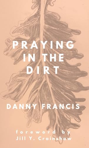 Praying in the Dirt: A Prayerbook von Library Partners Press