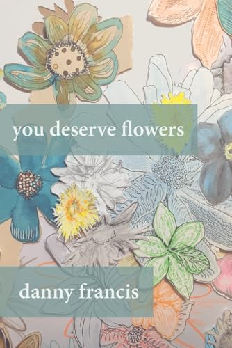 You Deserve Flowers: Poems von Library Partners Press