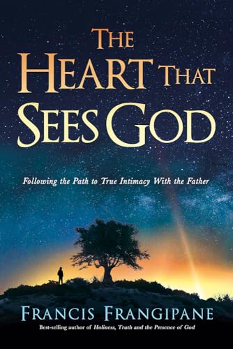 The Heart That Sees God: Following the Path to True Intimacy With the Father The Heart That Sees God: Following the Path to True Intimacy With the Father