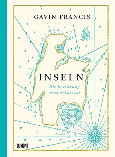 Inseln: Die Kartierung einer Sehnsucht (Das Meer und seine Geschichten, Band 3)