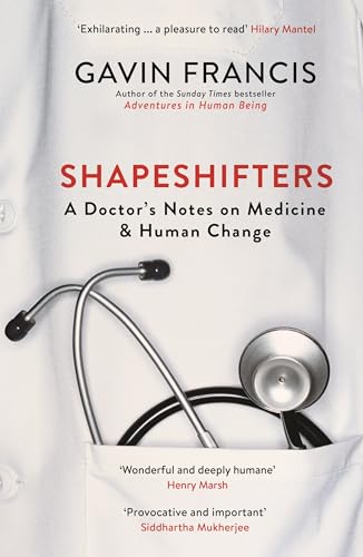 Shapeshifters: A Doctor’s Notes on Medicine & Human Change (Wellcome Collection)