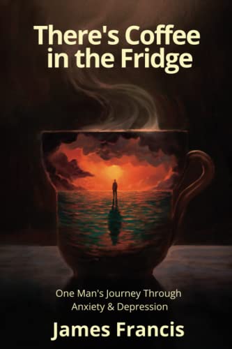 There's Coffee in the Fridge: One Man's Journey Through Anxiety and Depression von Green Heart Living Press