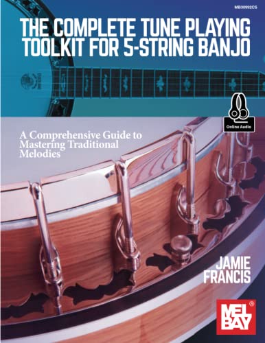 The Complete Tune Playing Toolkit for 5-String Banjo: A Comprehensive Guide to Mastering Traditional Melodies von Mel Bay Publications, Inc.