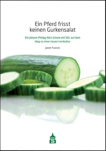 Ein Pferd frisst keinen Gurkensalat: Die Johann-Philipp-Reis-Schule mit SOL auf dem Weg zu einer neuen Lernkultur