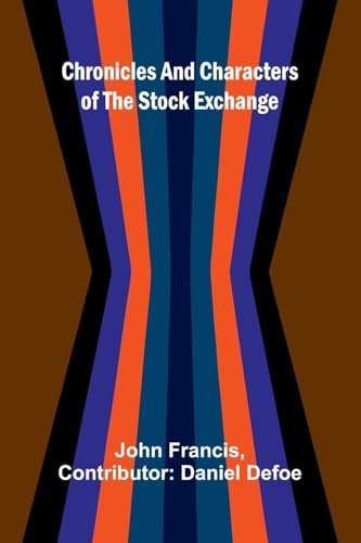 Chronicles and Characters of the Stock Exchange von Alpha Edition