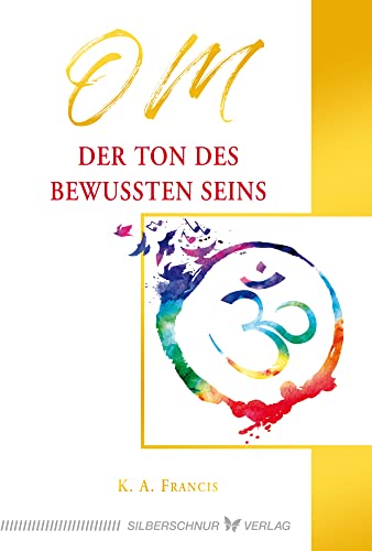 OM – Der Ton des bewussten Seins OM – Der Ton des bewussten Seins von Silberschnur Verlag Die G