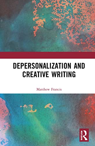 Depersonalization and Creative Writing: Unreal City (Routledge Studies in Creative Writing) von Routledge