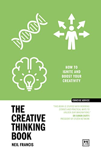 The Creative Thinking Book: How to Ignite and Boost Your Creativity (Concise Advice)