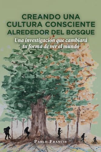 Creando una cultura consciente alrededor del bosque: Una investigación que cambiará tu forma de ver el mundo von Barker Publishing LLC