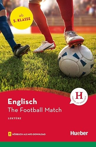 The Football Match: Englisch / Lektüre mit Audios online (Hueber Lektüren) von Hueber Verlag