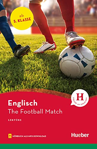 The Football Match: Englisch / Lektüre mit Audios online (Hueber Lektüren) von Hueber Verlag