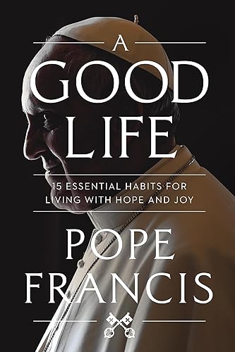 A Good Life: 15 Essential Habits for Living with Hope and Joy A Good Life: 15 Essential Habits for Living with Hope and Joy von Worthy Books