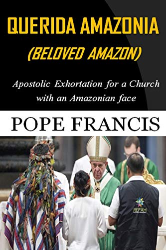 Querida Amazonia (Beloved Amazon): Post-Synodal Apostolic Exhortation for a church with an Amazonian face