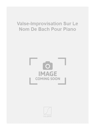 VALSE-IMPROVISATION SUR LE NOM DE BACH POUR PIANO PIANO