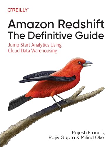 Amazon Redshift: The Definitive Guide: Jump-Start Analytics Using Cloud Data Warehousing von O'Reilly Media, Inc.