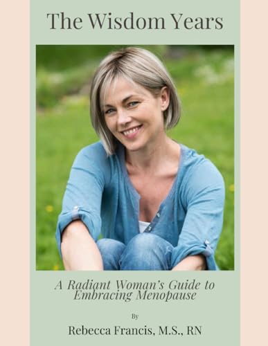 The Wisdom Years: A Radiant Woman’s Guide to Thriving in Menopause The Wisdom Years: A Radiant Woman’s Guide to Thriving in Menopause von 12steps2radiance