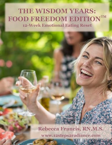 The Wisdom Years: Food Freedom Edition: 12-Week Emotional Eating Reset The Wisdom Years: Food Freedom Edition: 12-Week Emotional Eating Reset von 12steps2radiance