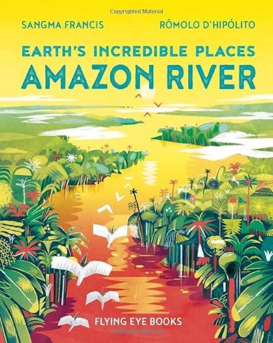 Amazon River: Earth`s incredible places von Flying Eye Books