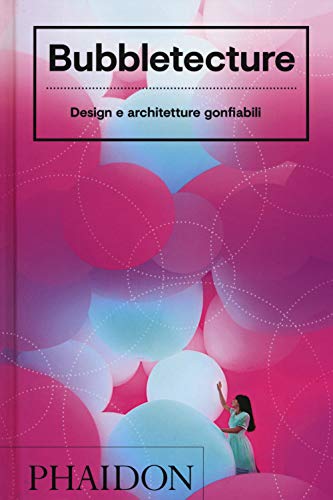 Bubbletecture. Design e architetture gonfiabili. Ediz. a colori von Phaidon