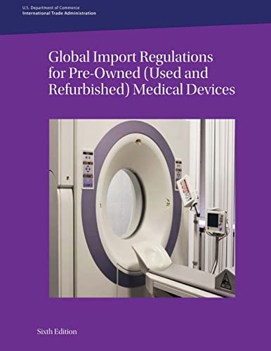 Global Import Regulations for Pre-Owned (Used and Refurbished) Medical Devices: Sixth Edition von Createspace Independent Publishing Platform