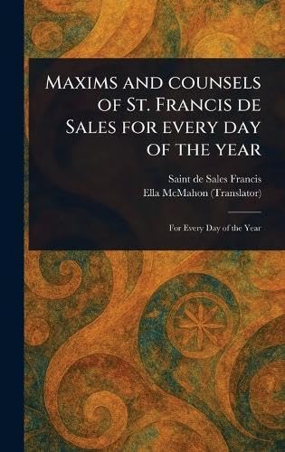 Maxims and Counsels of St. Francis De Sales for Every Day of the Year von Anson Street Press