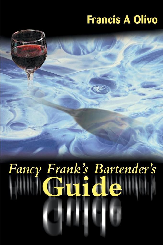 Fancy Frank's Bartender's Guide von iUniverse