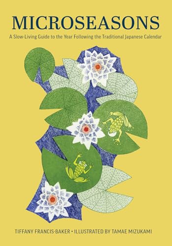 Microseasons: A Slow-Living Guide to the Year Following the Traditional Japanese Calendar Microseasons: A Slow-Living Guide to the Year Following the Traditional Japanese Calendar von Hardie Grant US