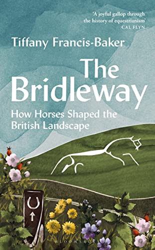 The Bridleway: How Horses Shaped the British Landscape – WINNER OF THE ELWYN HARTLEY-EDWARDS AWARD von Bloomsbury Wildlife