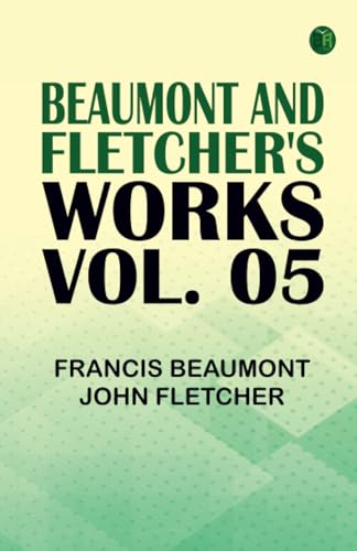 Beaumont and Fletcher's Works Vol. 05 von Zinc Read