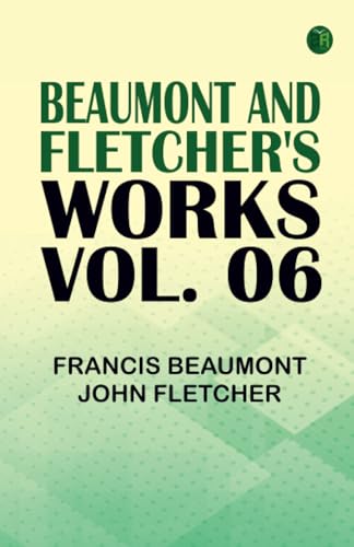 Beaumont and Fletcher's Works Vol. 06 von Zinc Read