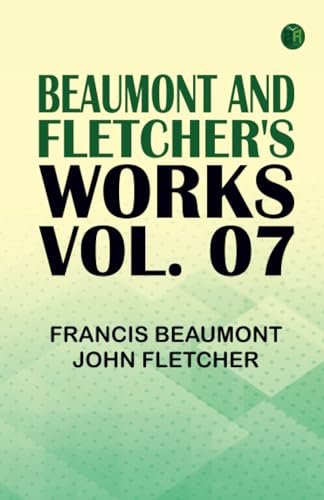Beaumont and Fletcher's Works Vol. 07 von Zinc Read