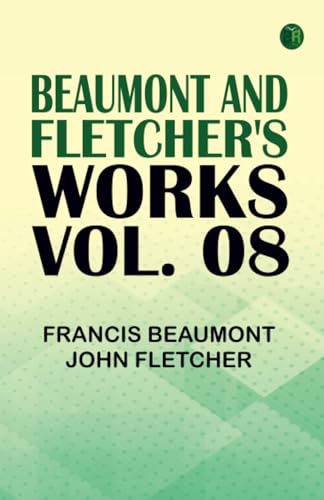 Beaumont and Fletcher's Works Vol. 08 von Zinc Read