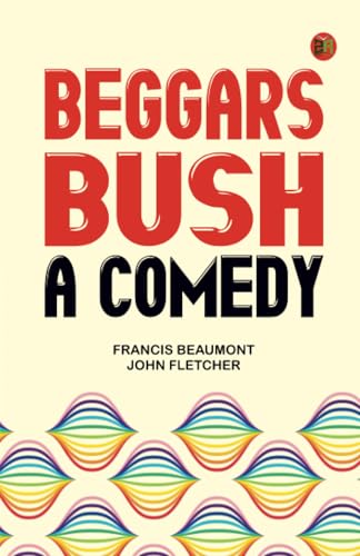 Beggars Bush: A Comedy von Zinc Read