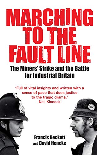 Marching to the Fault Line: The Miners' Strike and the Battle for Industrial Britain von Constable