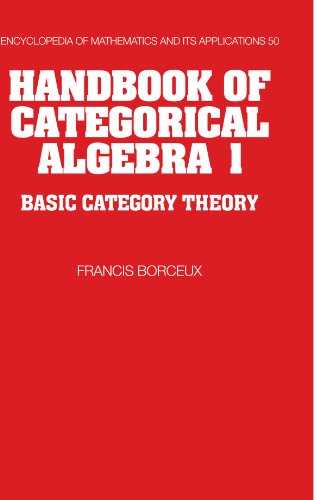 Handbook of Categorical Algebra: Volume 1, Basic Category Theory (Encyclopedia of Mathematics & Its Applications, 50, Band 50) von Cambridge University Press