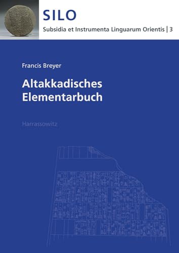Altakkadisches Elementarbuch (Subsidia et Instrumenta Linguarum Orientis: Reinhard G. Lehmann, Band 3)