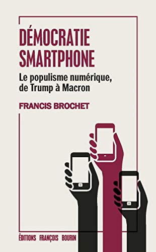 Démocratie smartphone - Le populisme numérique de Trump à Ma: Le populisme numérique, de Trump à Macron von BOURIN