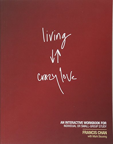 Living Crazy Love: An Interactive Workbook for Individual or Small-Group Study