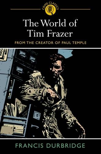 The World of Tim Frazer: From the Creator of Paul Temple