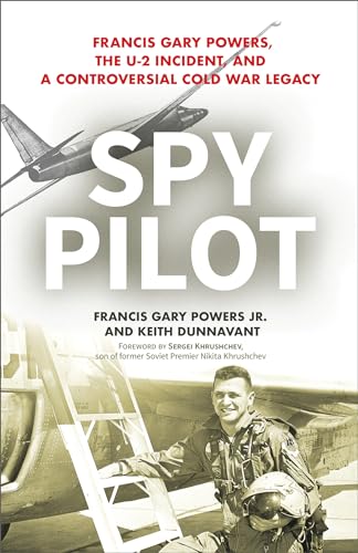 Spy Pilot: Francis Gary Powers, the U-2 Incident, and a Controversial Cold War Legacy von Prometheus Books