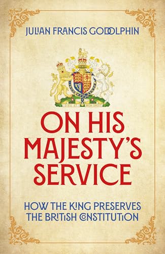On His Majesty's Service: How the King Preserves the British Constitution On His Majesty's Service: How the King Preserves the British Constitution von Biteback Publishing